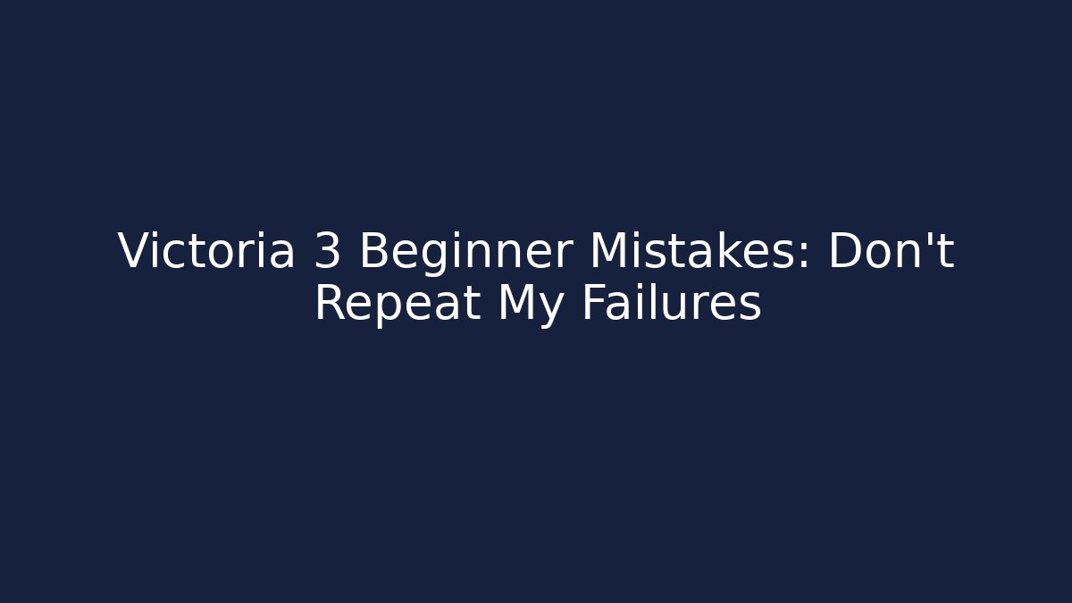 Victoria 3 Beginner Mistakes: Don't Repeat My Failures - Felix Cat Insurance