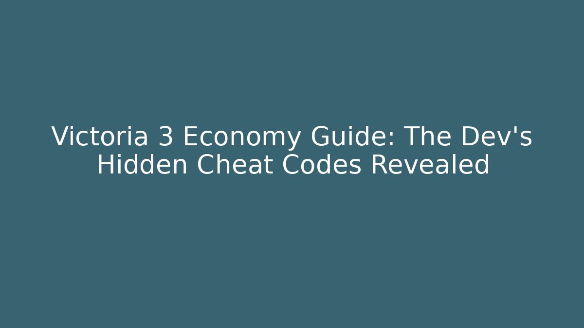 Victoria 3 Economy Guide: The Dev's Hidden Cheat Codes Revealed - Felix Cat Insurance