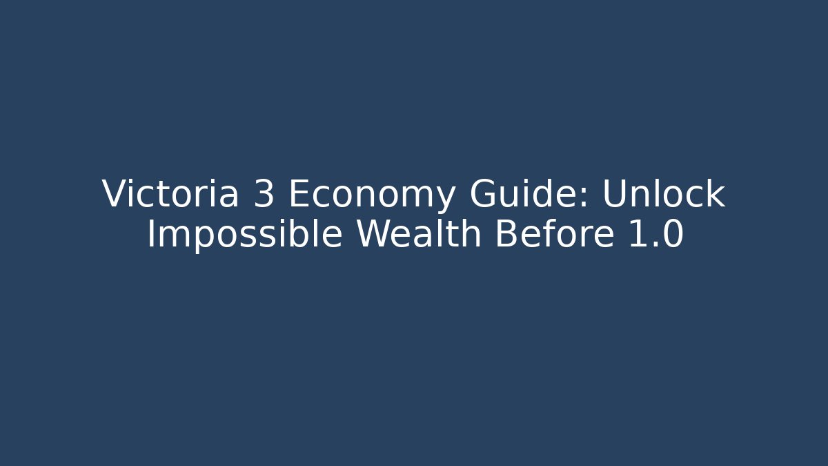 victoria 3 economy guide