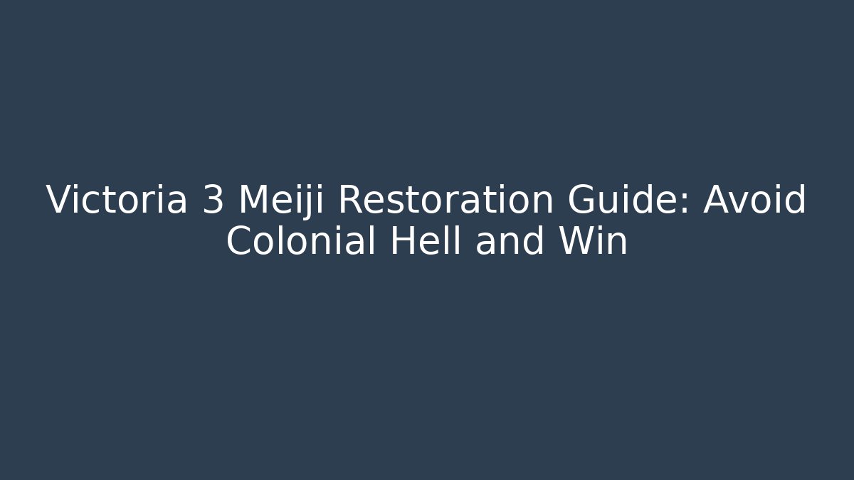 Victoria 3 Meiji Restoration Guide: Avoid Colonial Hell and Win