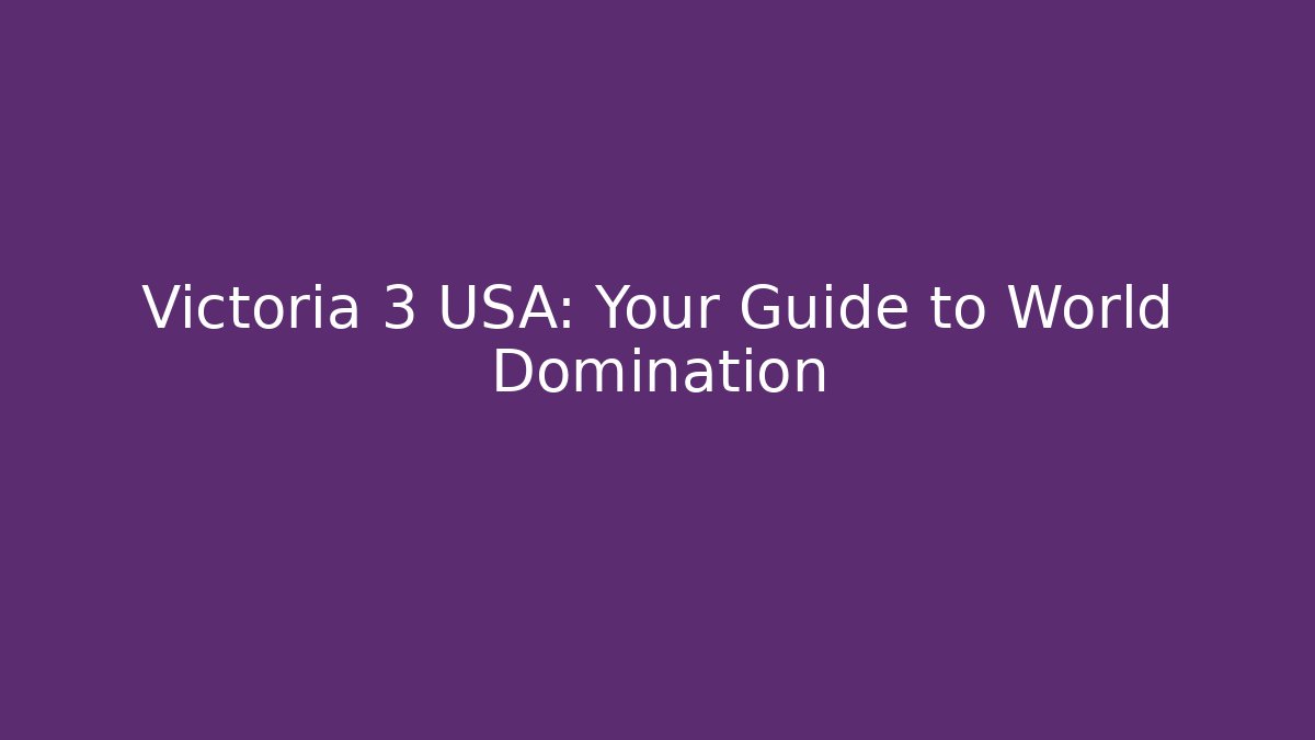 Victoria 3 USA: Your Guide to World Domination - Felix Cat Insurance