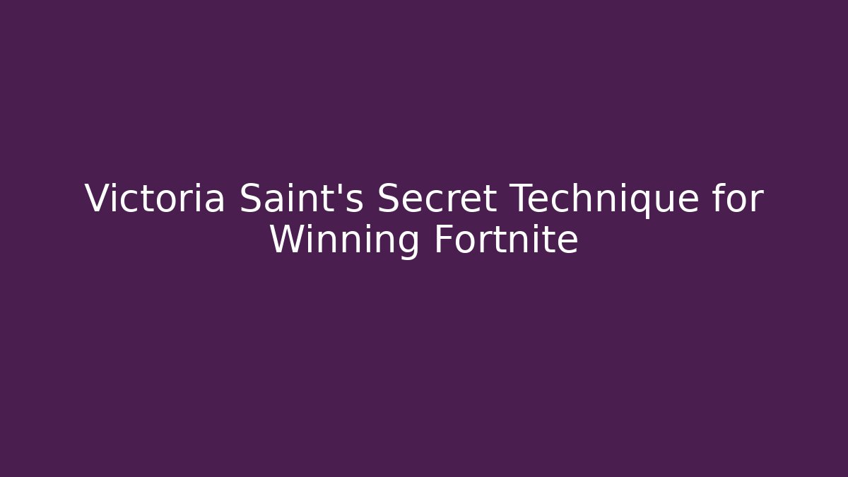 Victoria Saint's Secret Technique for Winning Fortnite