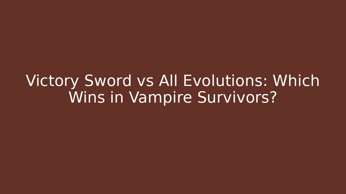 Victory Sword vs All Evolutions: Which Wins in Vampire Survivors? - Felix Cat Insurance