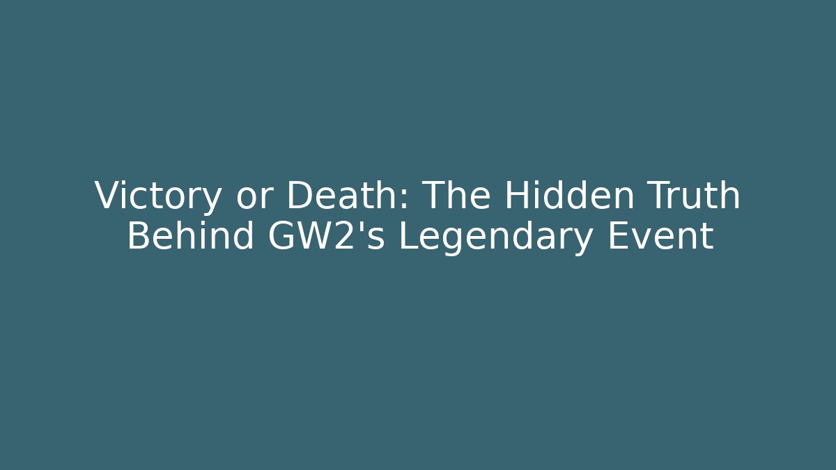 Victory or Death: The Hidden Truth Behind GW2's Legendary Event