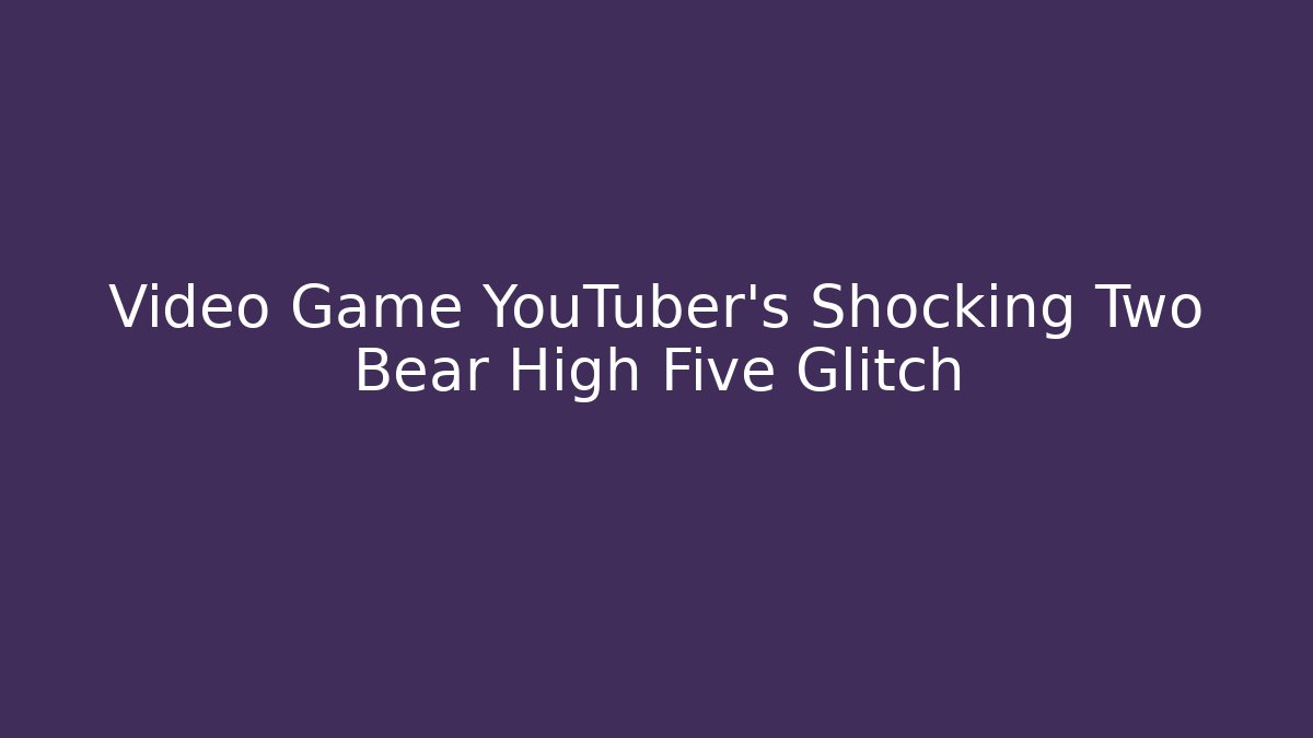 Video Game YouTuber's Shocking Two Bear High Five Glitch - Felix Cat Insurance