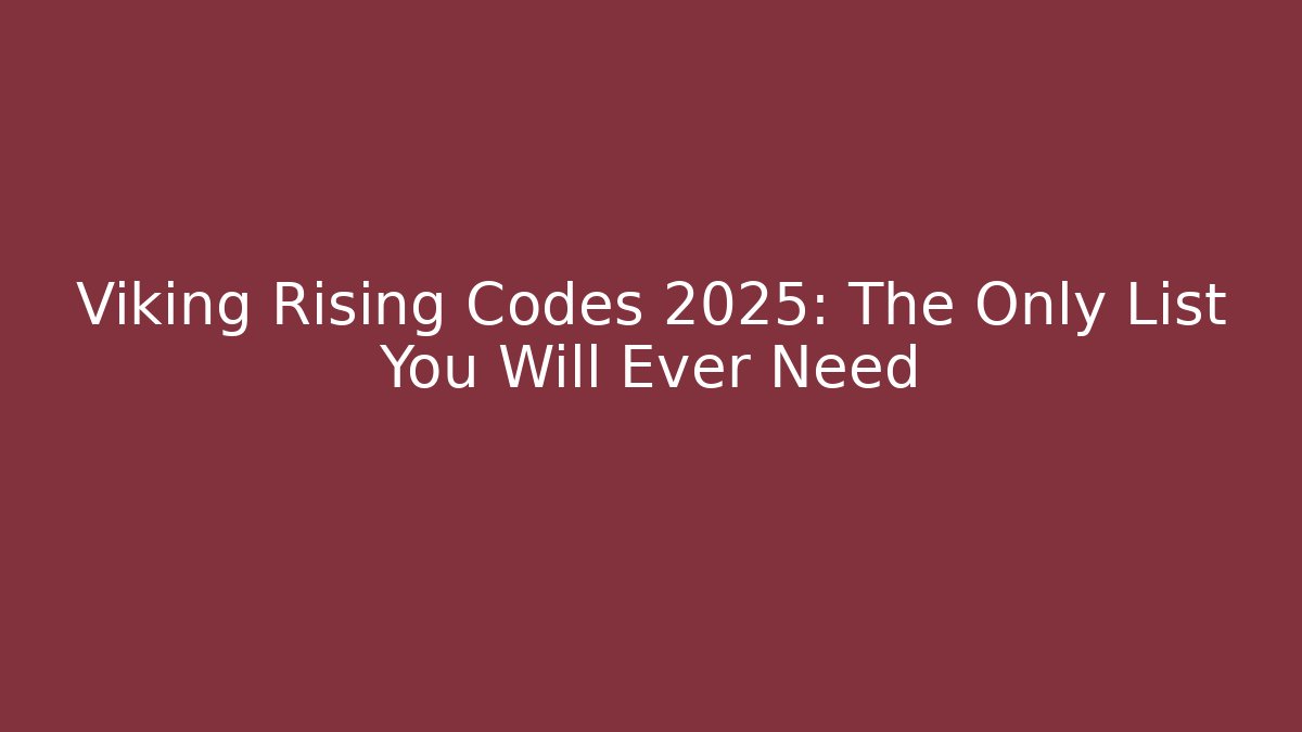 Viking Rising Codes 2025: The Only List You Will Ever Need