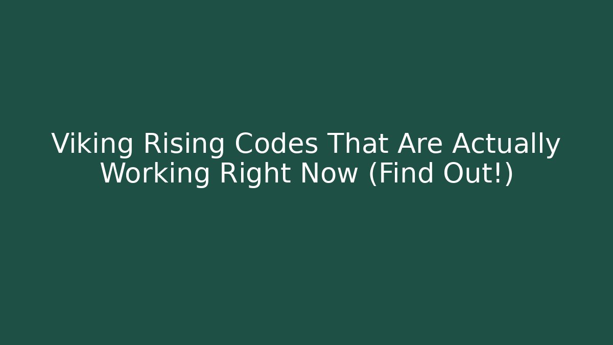 Viking Rising Codes That Are Actually Working Right Now (Find Out!)