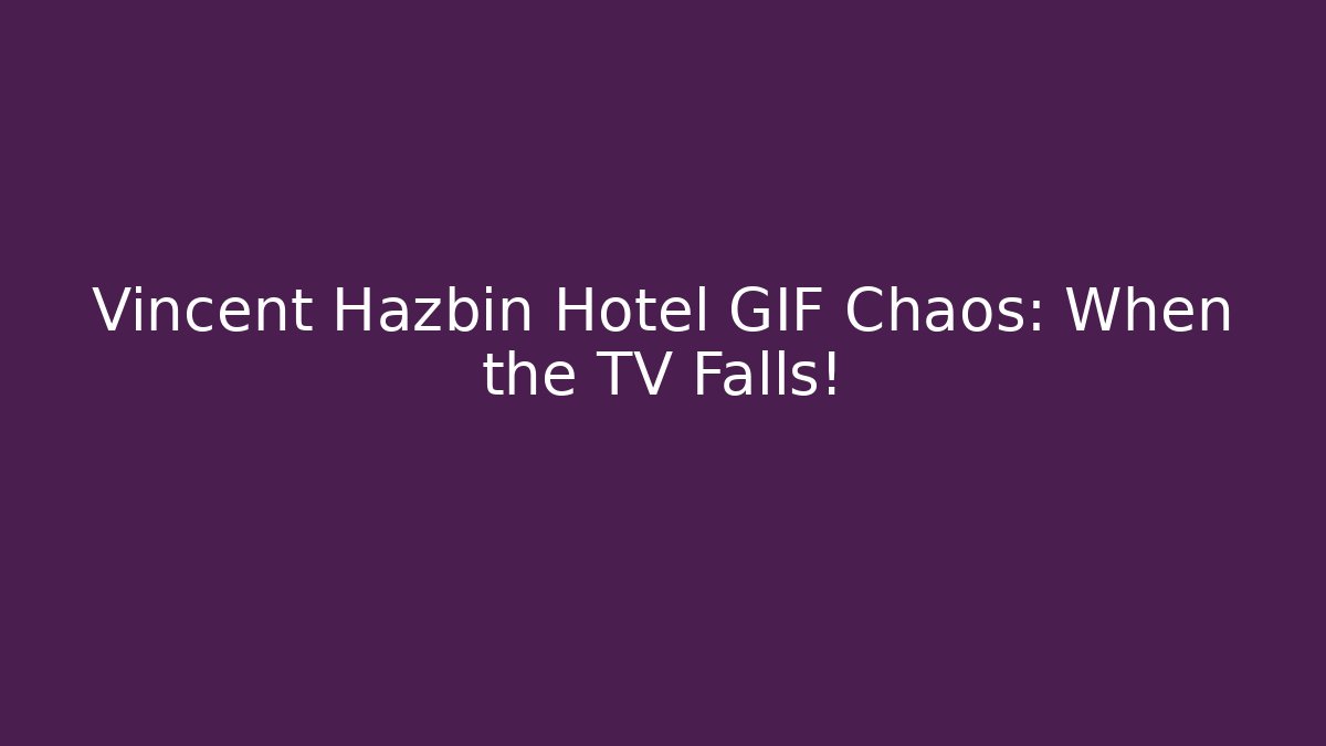 Vincent Hazbin Hotel GIF Chaos: When the TV Falls!