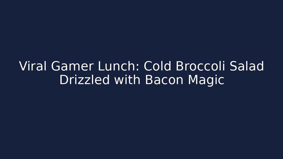 Viral Gamer Lunch: Cold Broccoli Salad Drizzled with Bacon Magic - Felix Cat Insurance