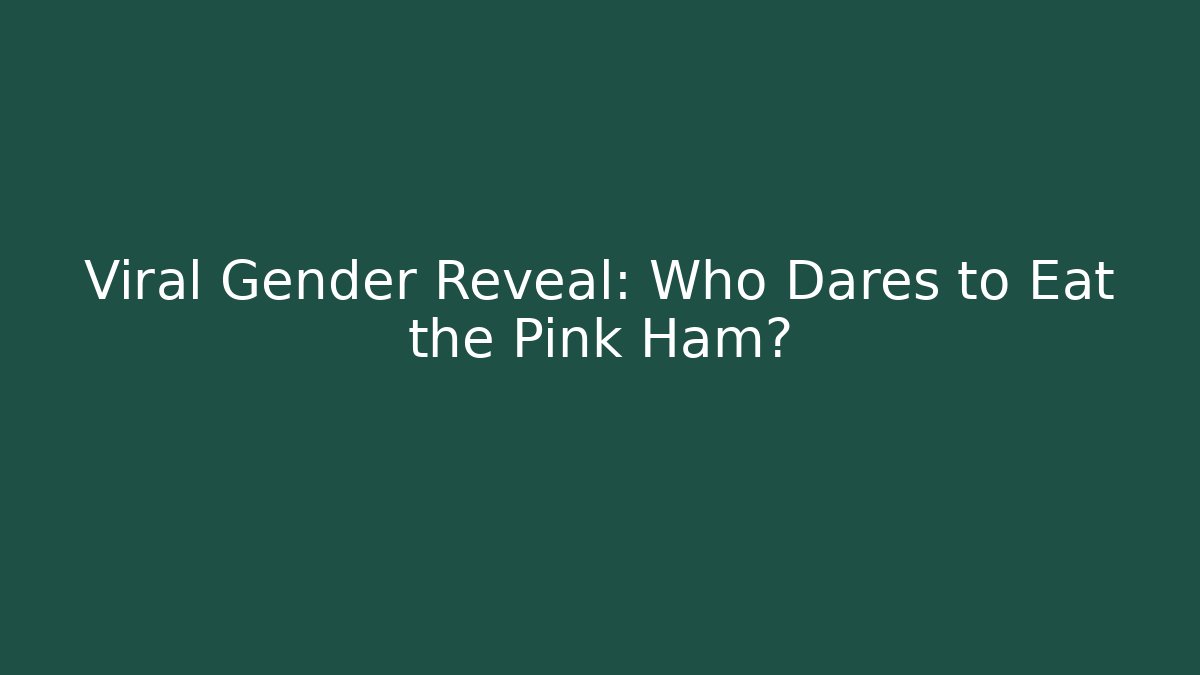 Viral Gender Reveal: Who Dares to Eat the Pink Ham?