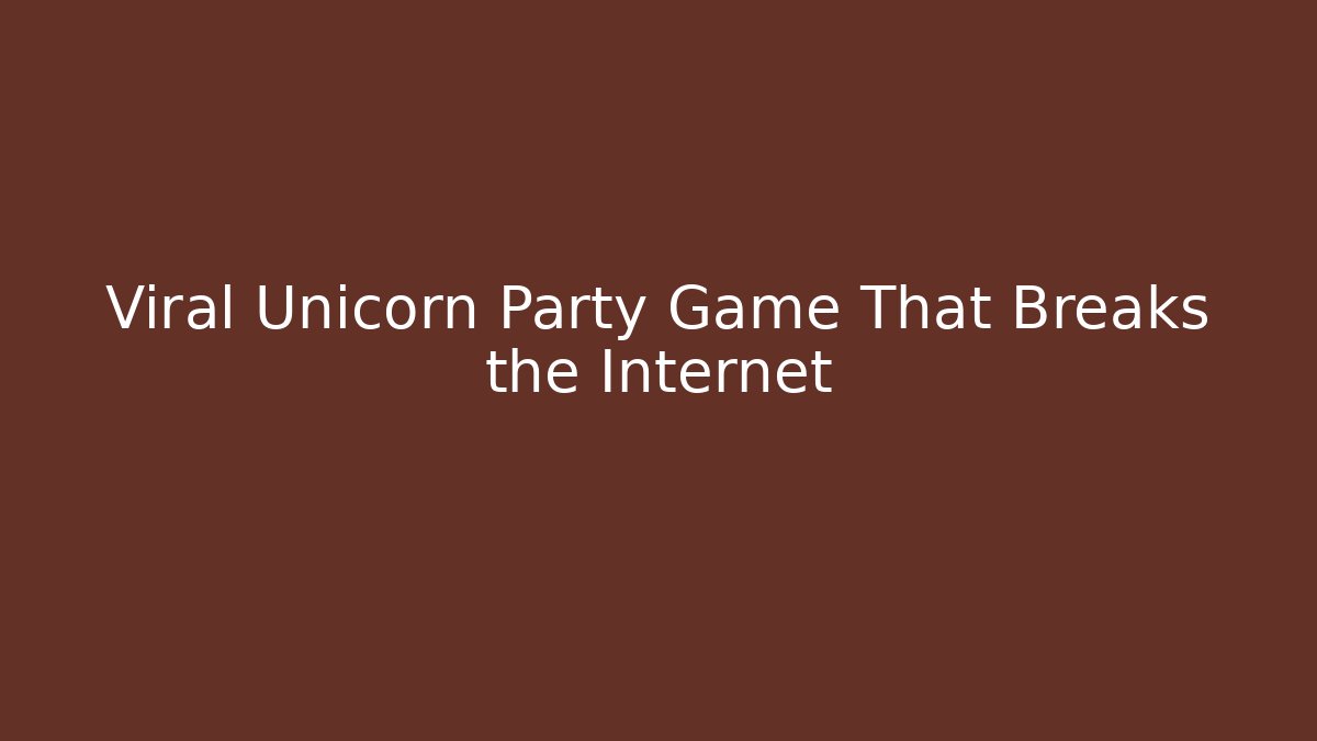 Viral Unicorn Party Game That Breaks the Internet