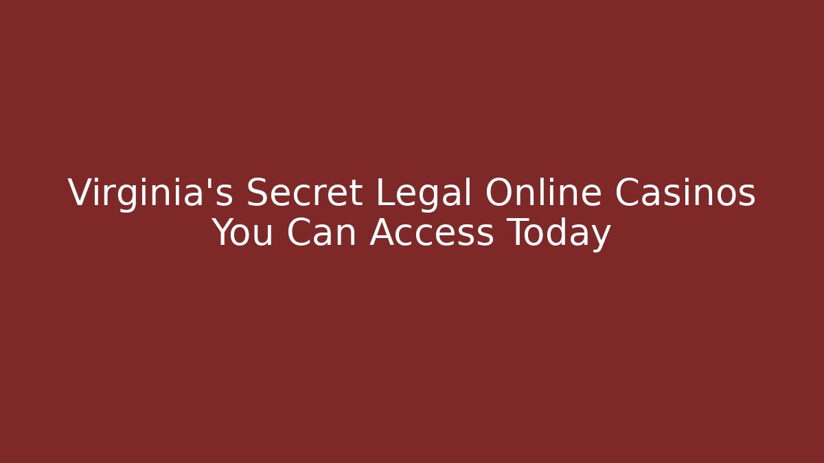 Virginia's Secret Legal Online Casinos You Can Access Today