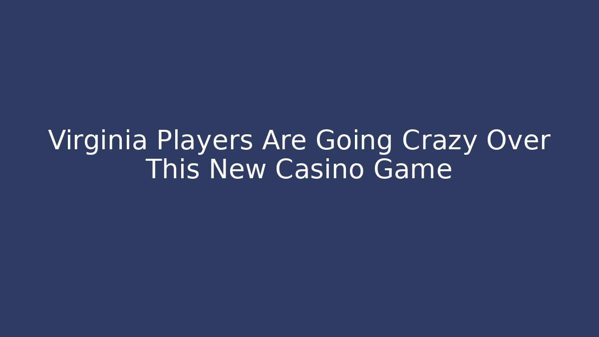 Virginia Players Are Going Crazy Over This New Casino Game