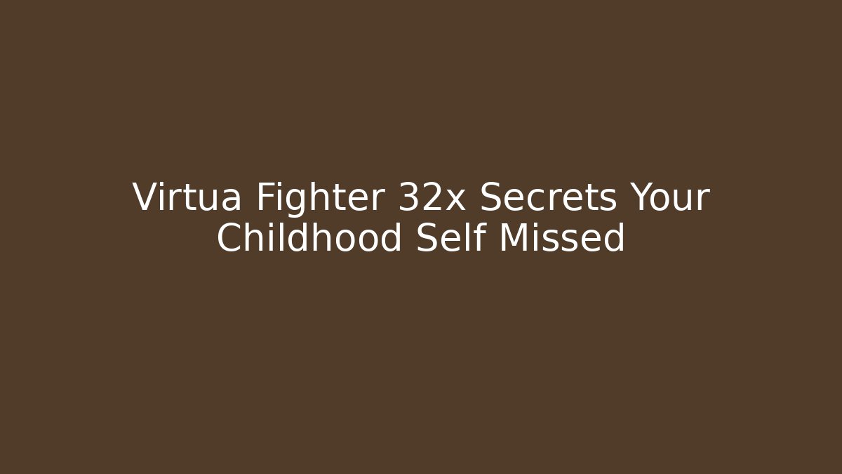Virtua Fighter 32x Secrets Your Childhood Self Missed