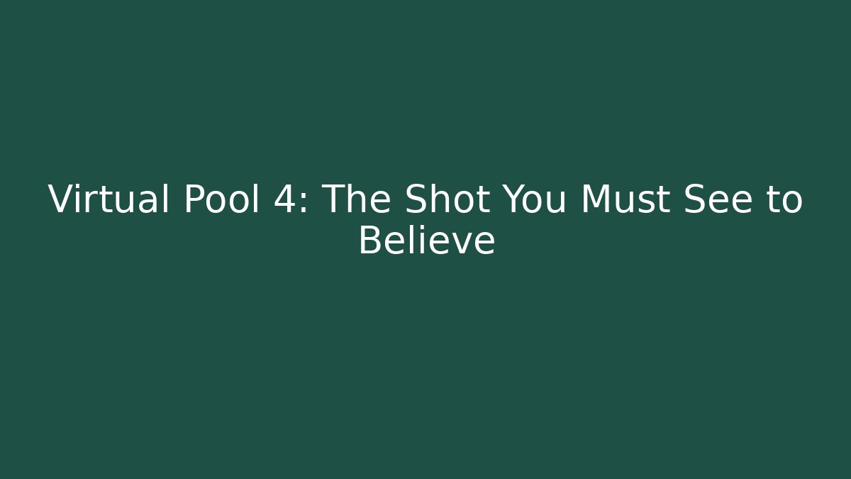 Virtual Pool 4: The Shot You Must See to Believe