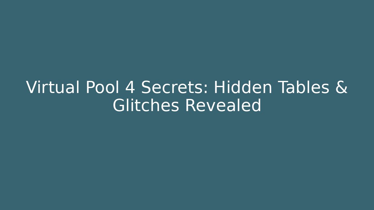 Virtual Pool 4 Secrets: Hidden Tables & Glitches Revealed - Felix Cat Insurance