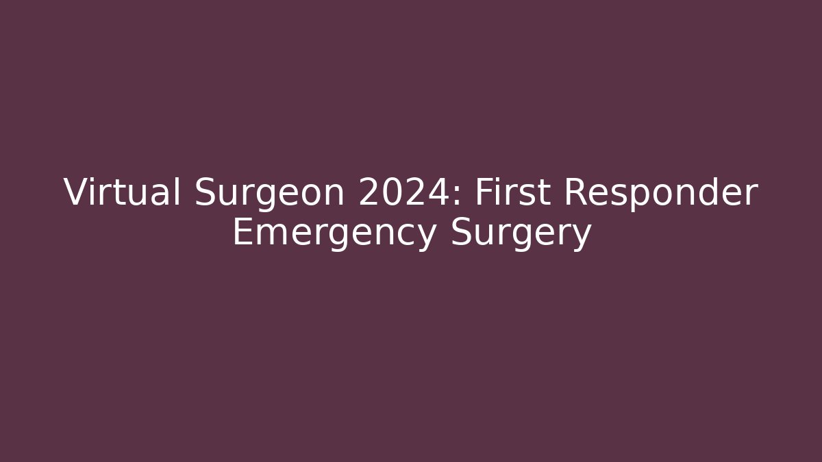 Virtual Surgeon 2024: First Responder Emergency Surgery - Felix Cat Insurance