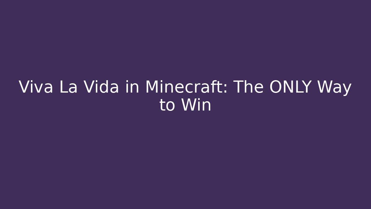 Viva La Vida in Minecraft: The ONLY Way to Win