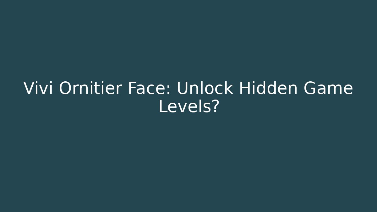 Vivi Ornitier Face: Unlock Hidden Game Levels?