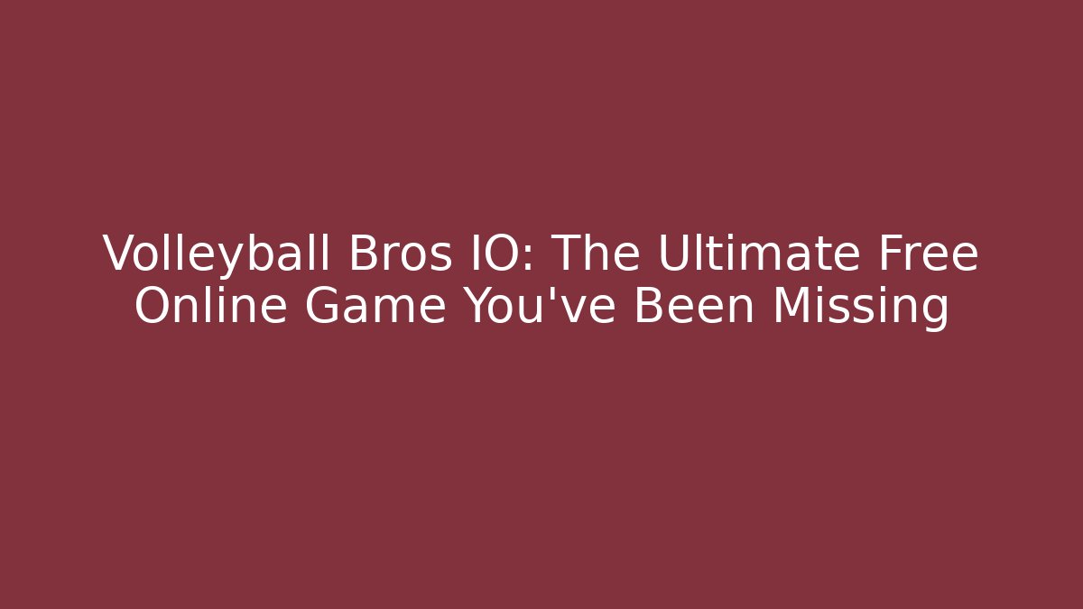 Volleyball Bros IO: The Ultimate Free Online Game You’ve Been Missing
