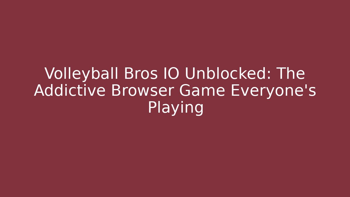 Volleyball Bros IO Unblocked: The Addictive Browser Game Everyone’s Playing