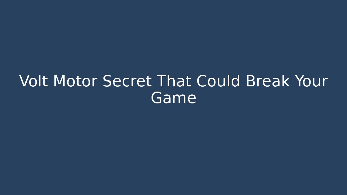 Volt Motor Secret That Could Break Your Game