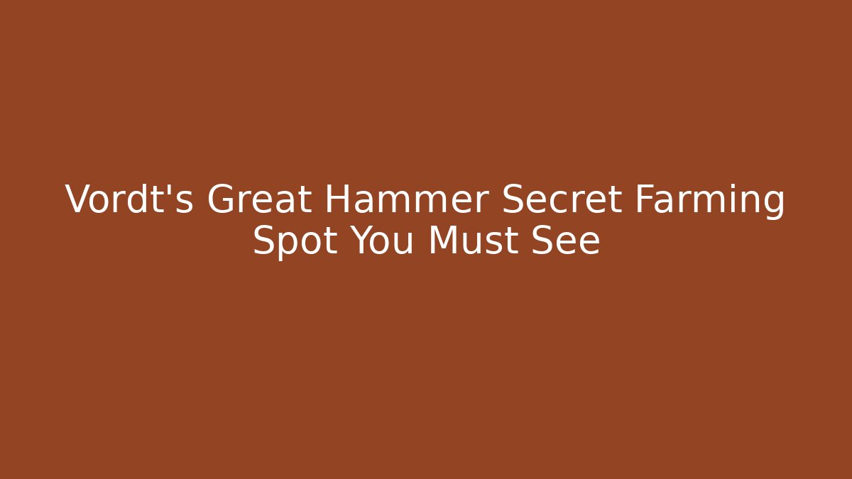 Vordt's Great Hammer Secret Farming Spot You Must See