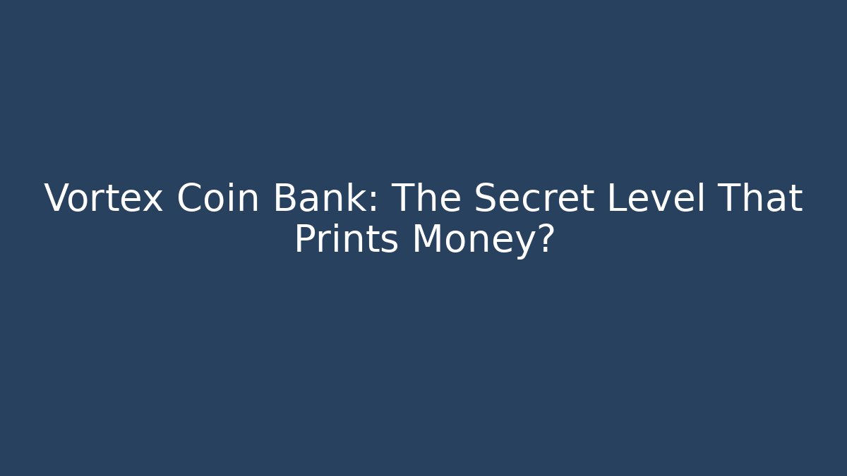 Vortex Coin Bank: The Secret Level That Prints Money?