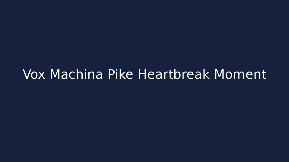 Vox Machina Pike Heartbreak Moment