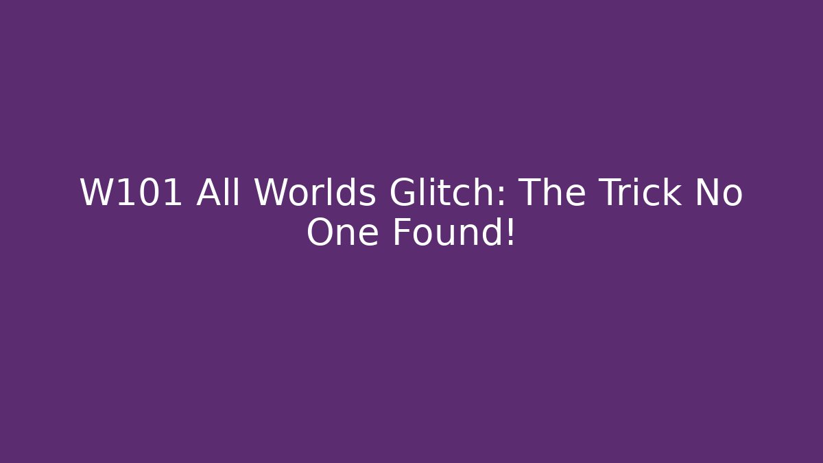 W101 All Worlds Glitch: The Trick No One Found!