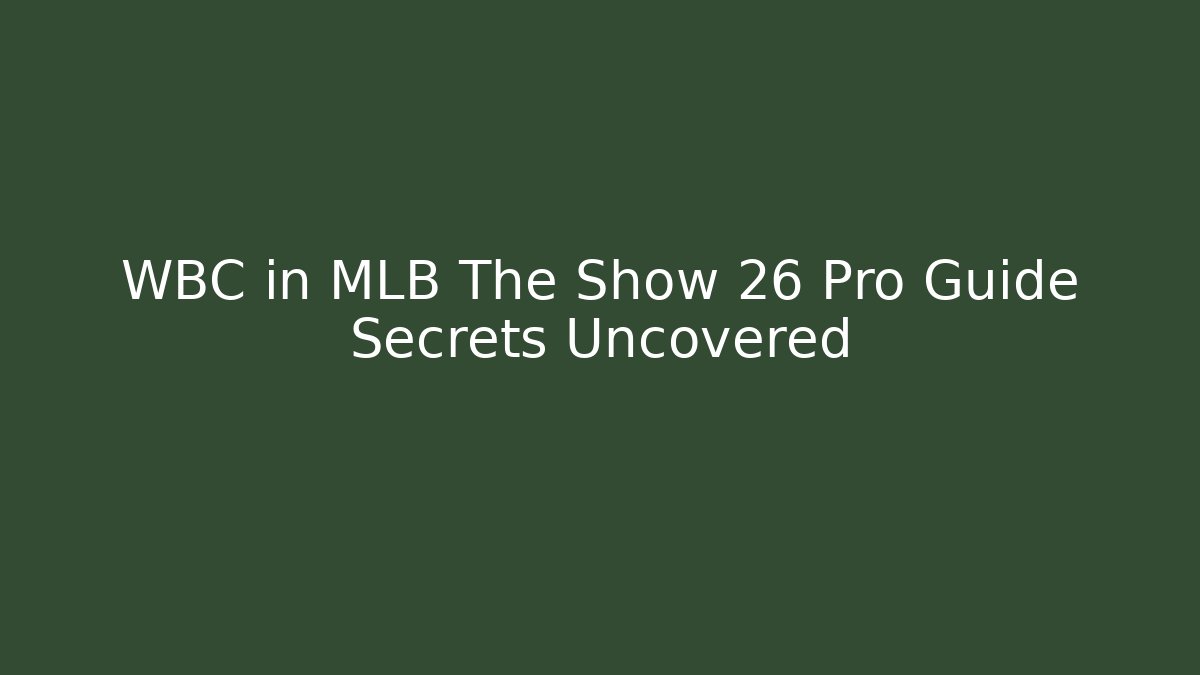 WBC in MLB The Show 26 Pro Guide Secrets Uncovered - Felix Cat Insurance