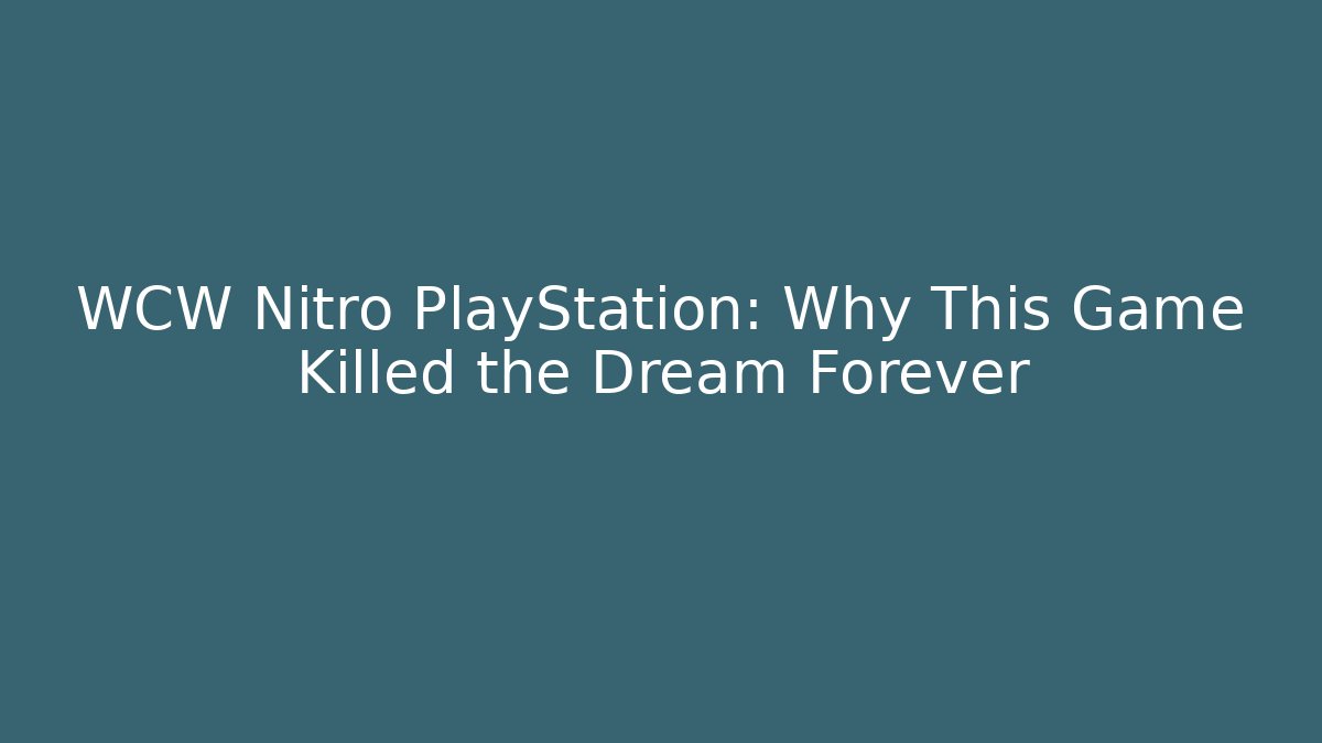 WCW Nitro PlayStation: Why This Game Killed the Dream Forever
