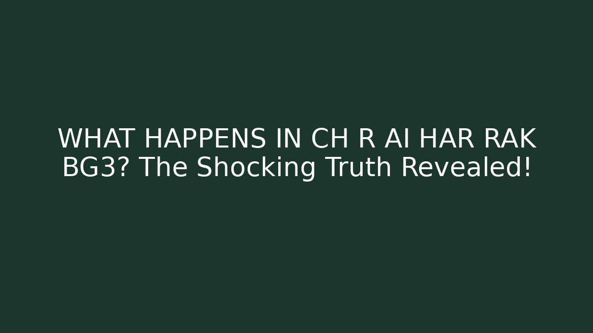 WHAT HAPPENS IN CH R AI HAR RAK BG3? The Shocking Truth Revealed!