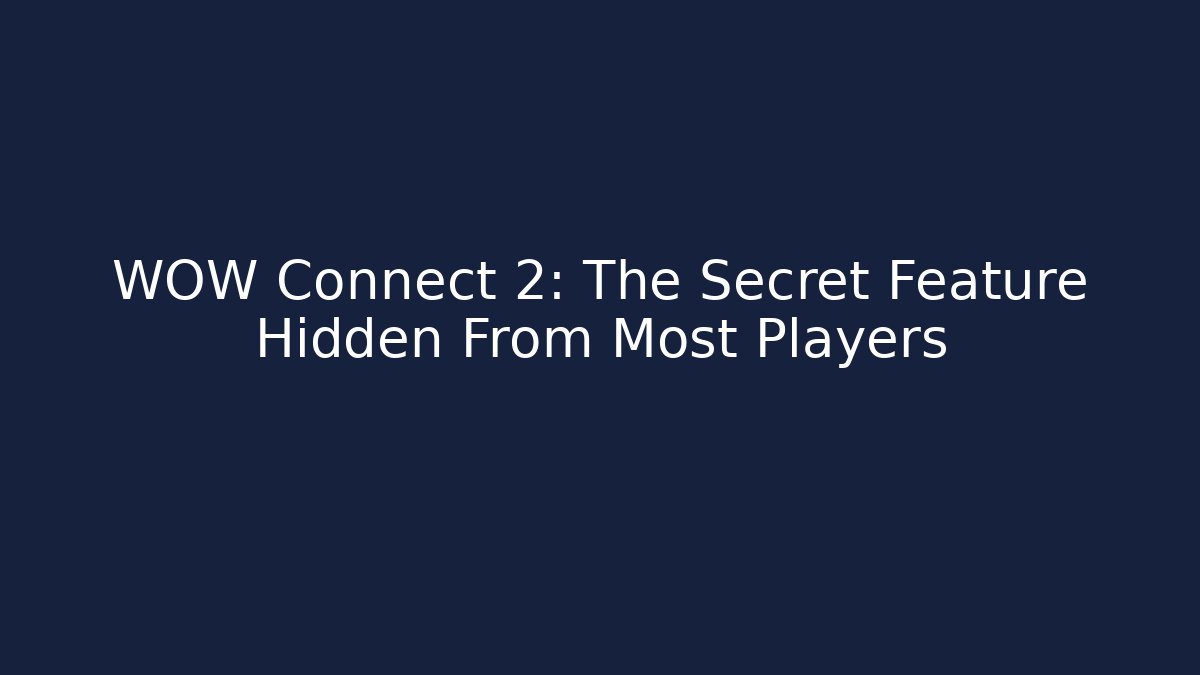 WOW Connect 2: The Secret Feature Hidden From Most Players - Felix Cat Insurance
