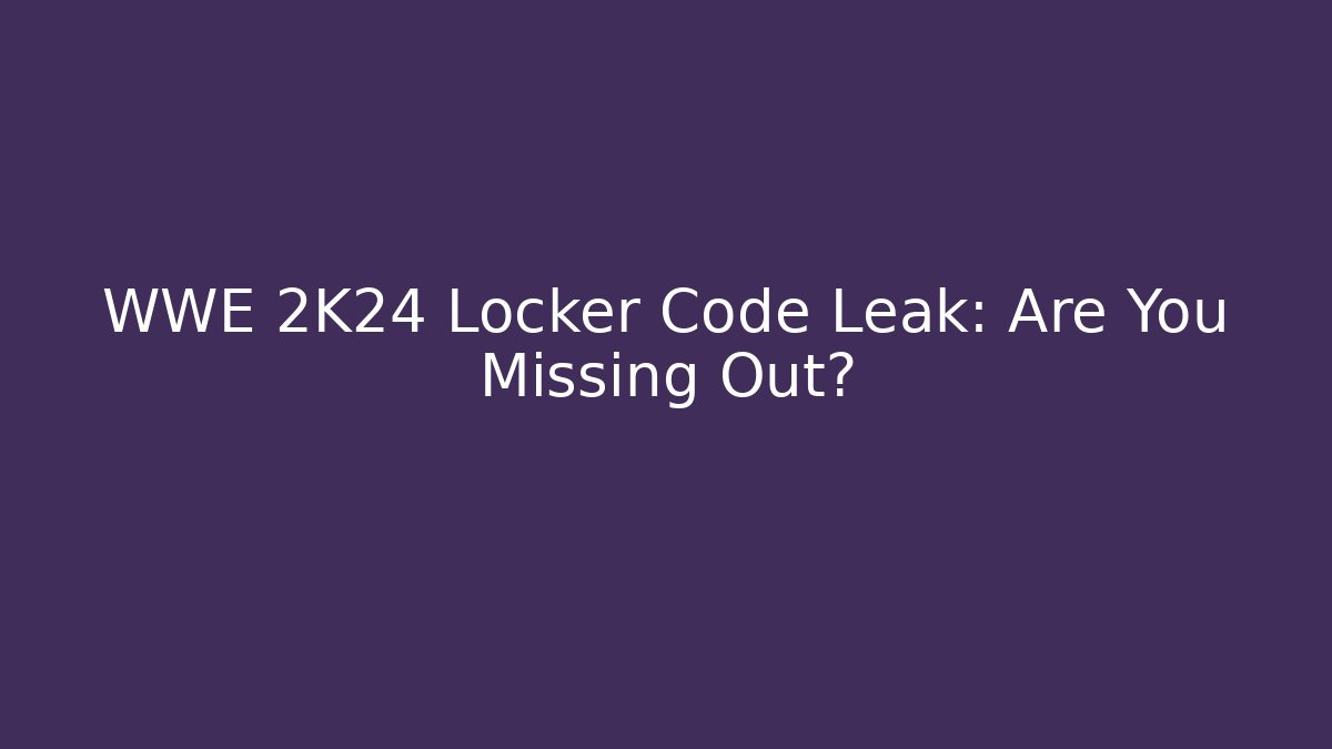 WWE 2K24 Locker Code Leak: Are You Missing Out?