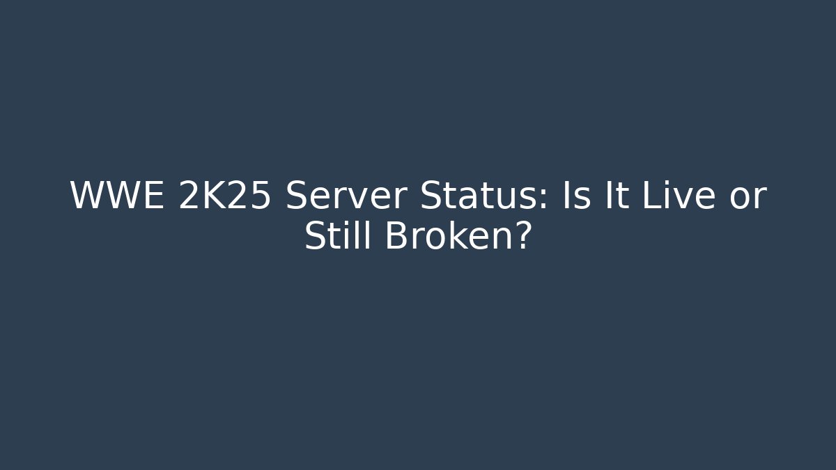 WWE 2K25 Server Status: Is It Live or Still Broken?