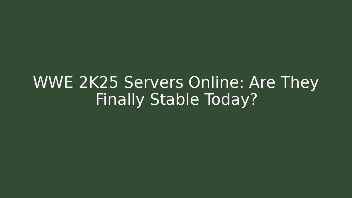 WWE 2K25 Servers Online: Are They Finally Stable Today?