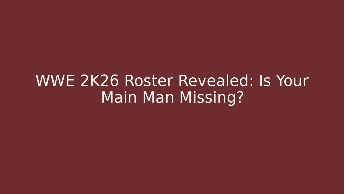 WWE 2K26 Roster Revealed: Is Your Main Man Missing? - Felix Cat Insurance