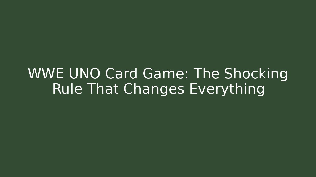 WWE UNO Card Game: The Shocking Rule That Changes Everything