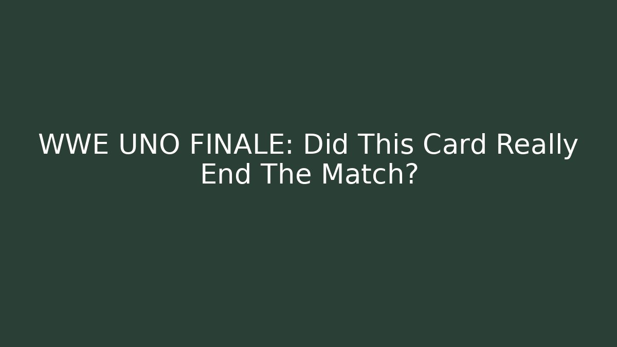 WWE UNO FINALE: Did This Card Really End The Match?