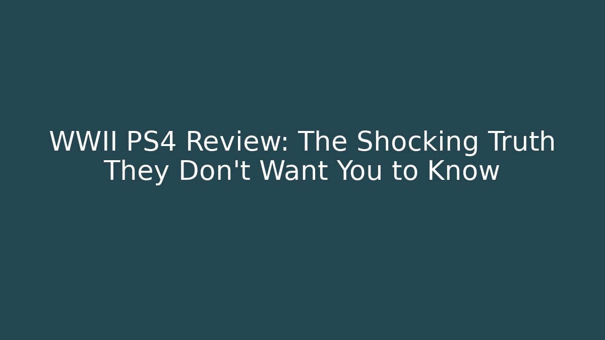 WWII PS4 Review: The Shocking Truth They Don't Want You to Know