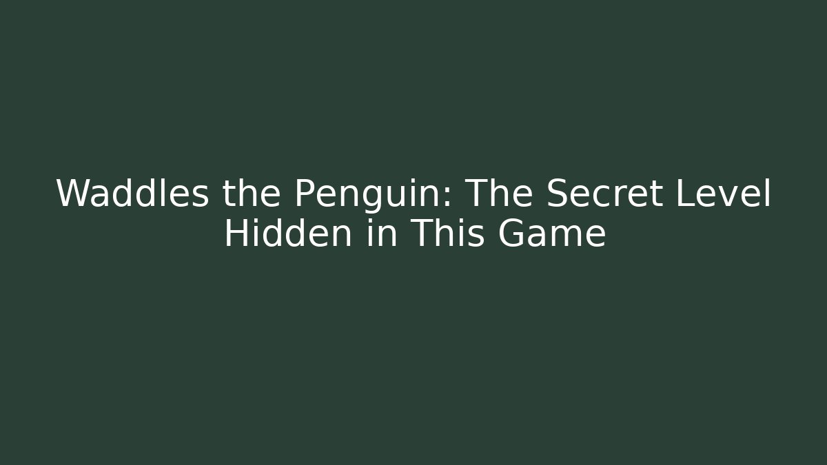 Waddles the Penguin: The Secret Level Hidden in This Game
