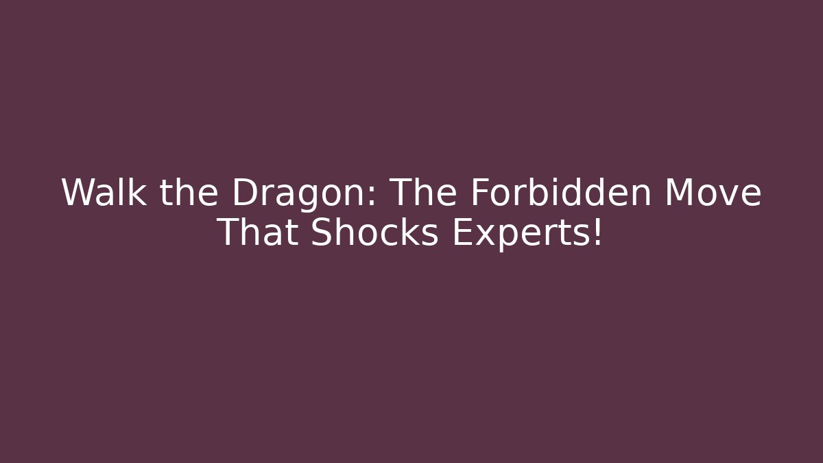 Walk the Dragon: The Forbidden Move That Shocks Experts! - Felix Cat Insurance