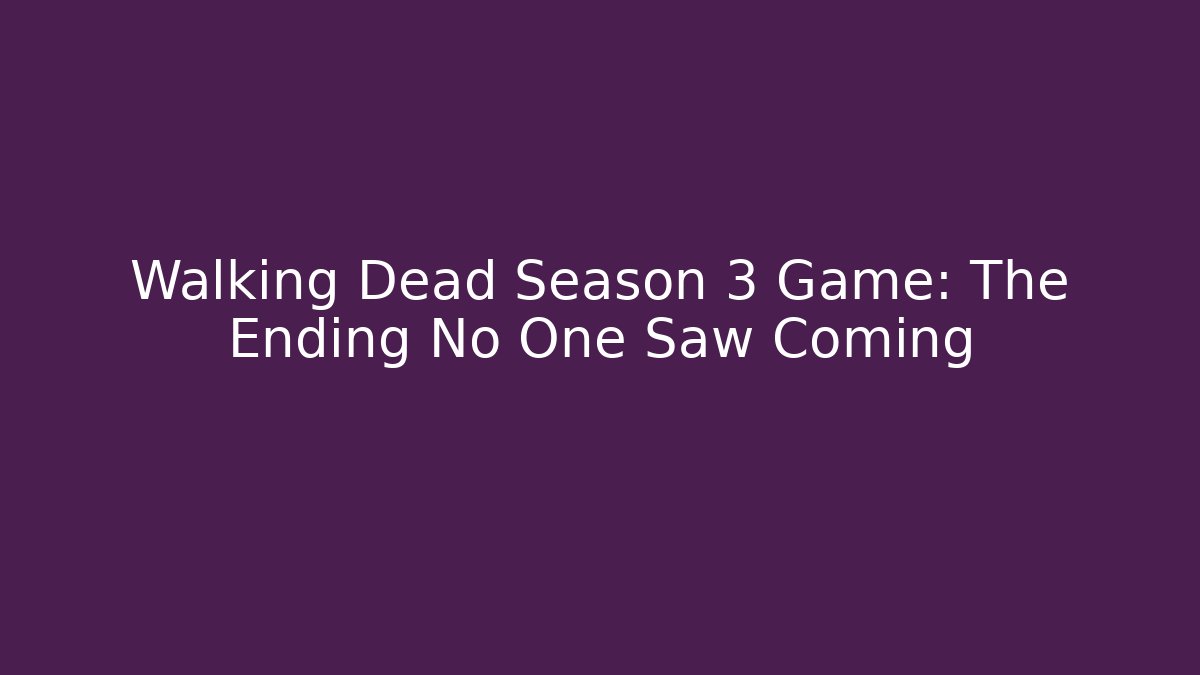 Walking Dead Season 3 Game: The Ending No One Saw Coming