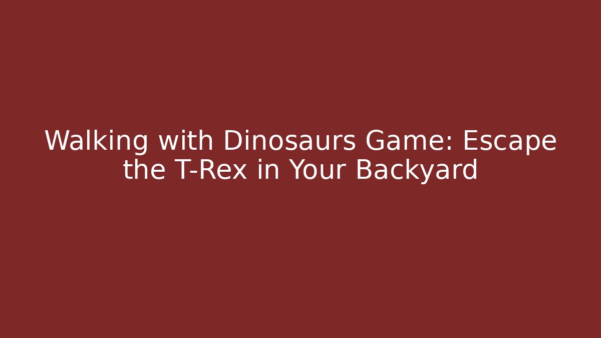 Walking with Dinosaurs Game: Escape the T-Rex in Your Backyard - Felix Cat Insurance