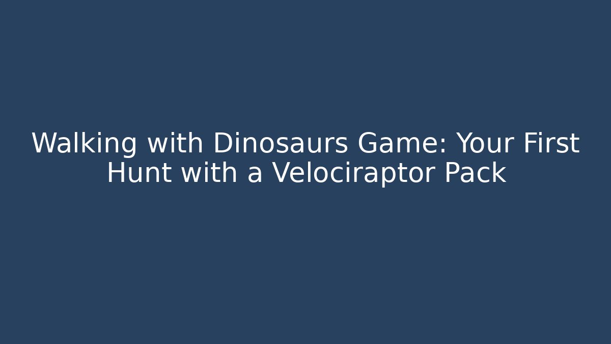 Walking with Dinosaurs Game: Your First Hunt with a Velociraptor Pack