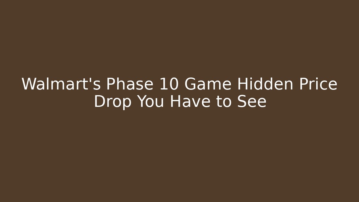 Walmart's Phase 10 Game Hidden Price Drop You Have to See