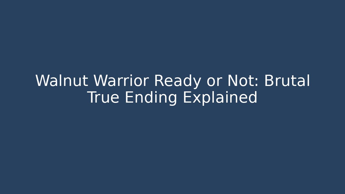 Walnut Warrior Ready or Not: Brutal True Ending Explained - Felix Cat Insurance