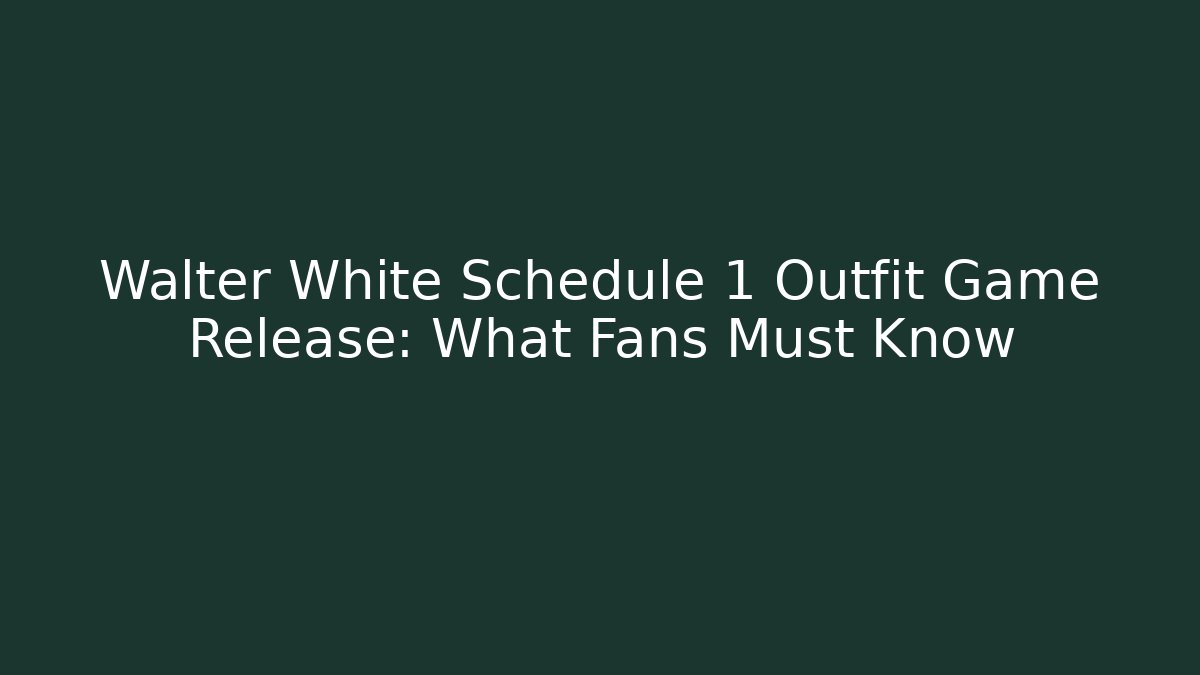 Walter White Schedule 1 Outfit Game Release: What Fans Must Know