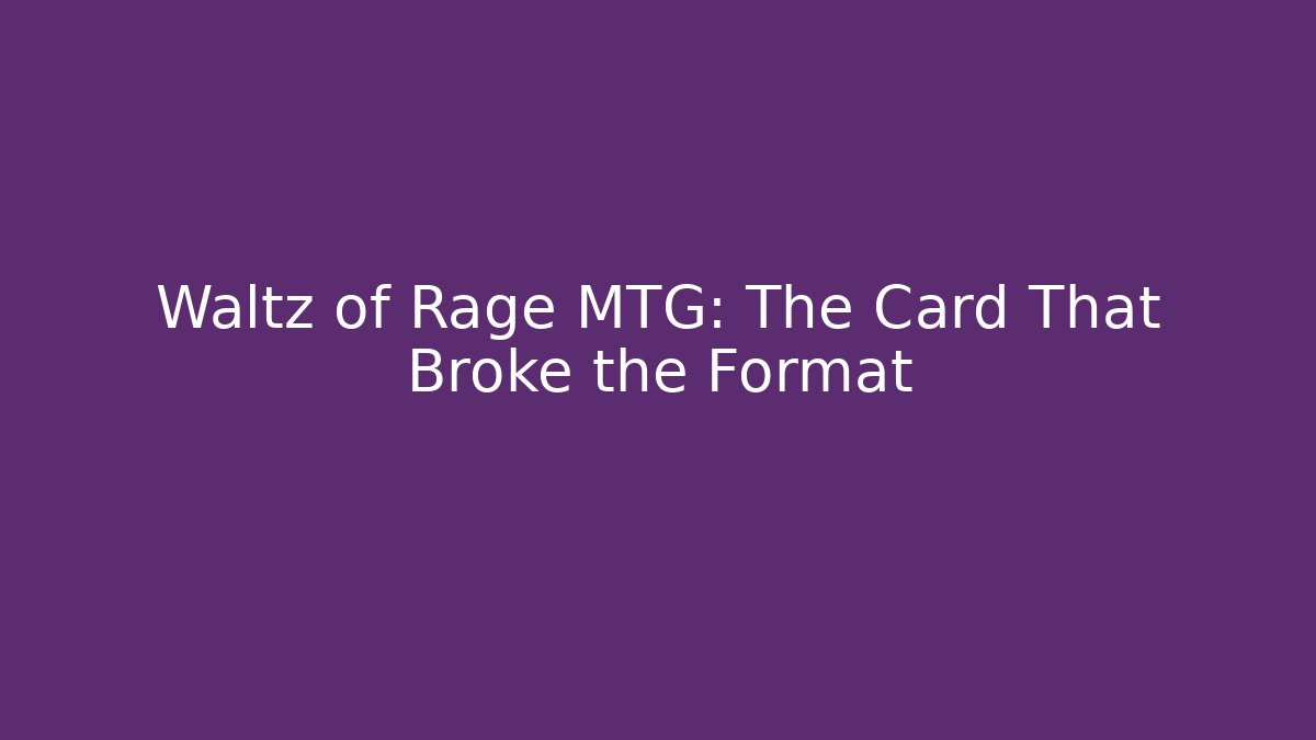Waltz of Rage MTG: The Card That Broke the Format - Felix Cat Insurance